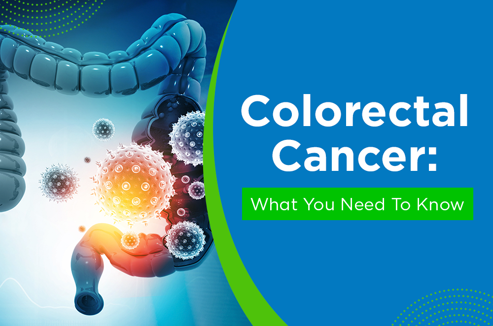 Colorectal Cancer: What You Need to Know