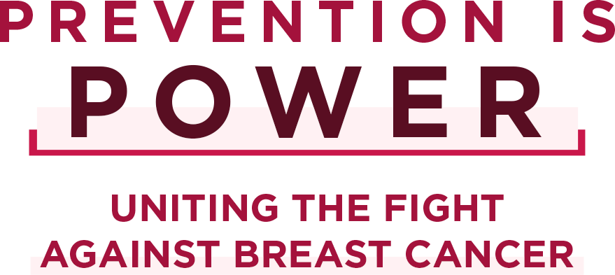 Prevention is Power. Uniting the fight against breast cancer
