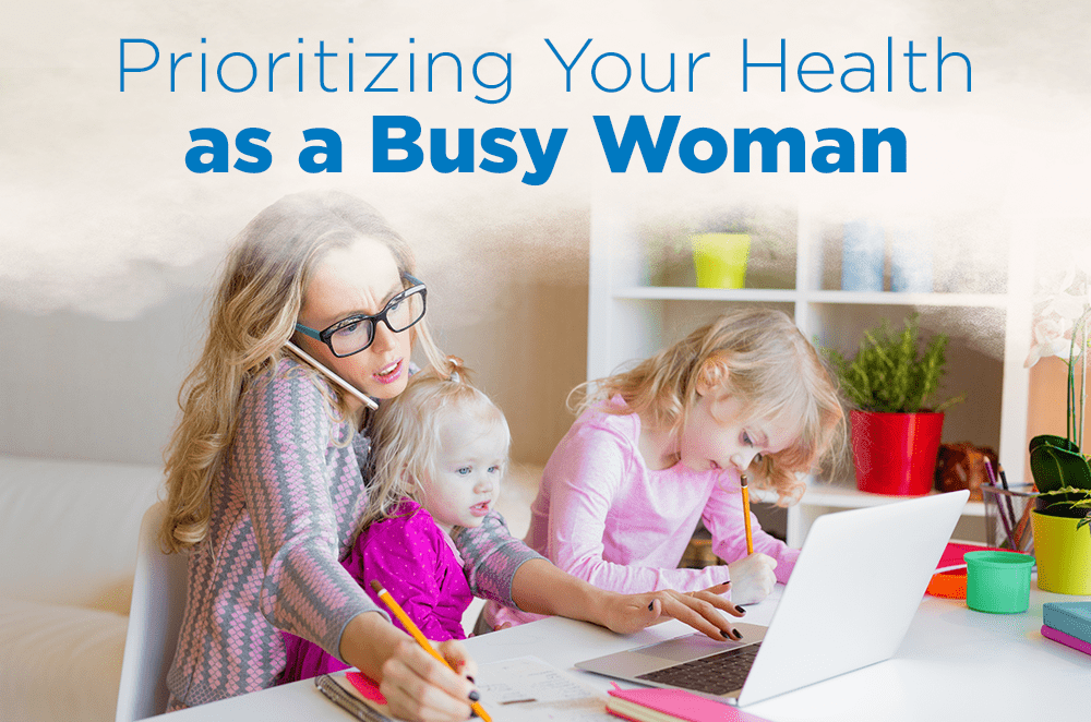 Prioritizing Your Health as a Busy Woman