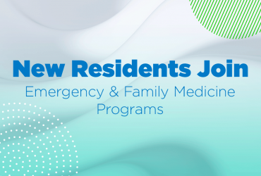 New Residents Join Emergency & Family Medicine Programs